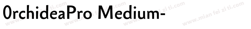 0rchideaPro Medium字体转换